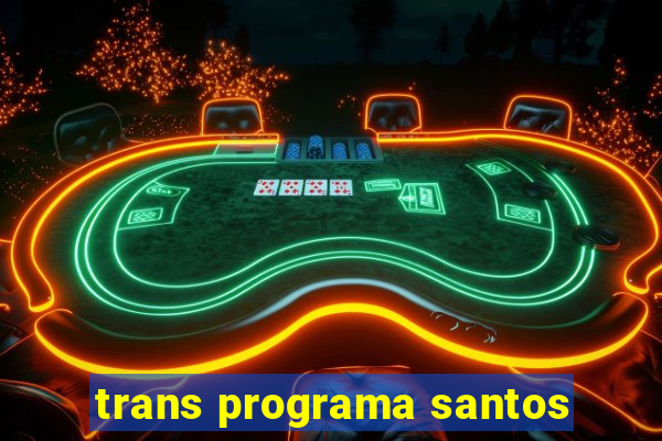 trans programa santos